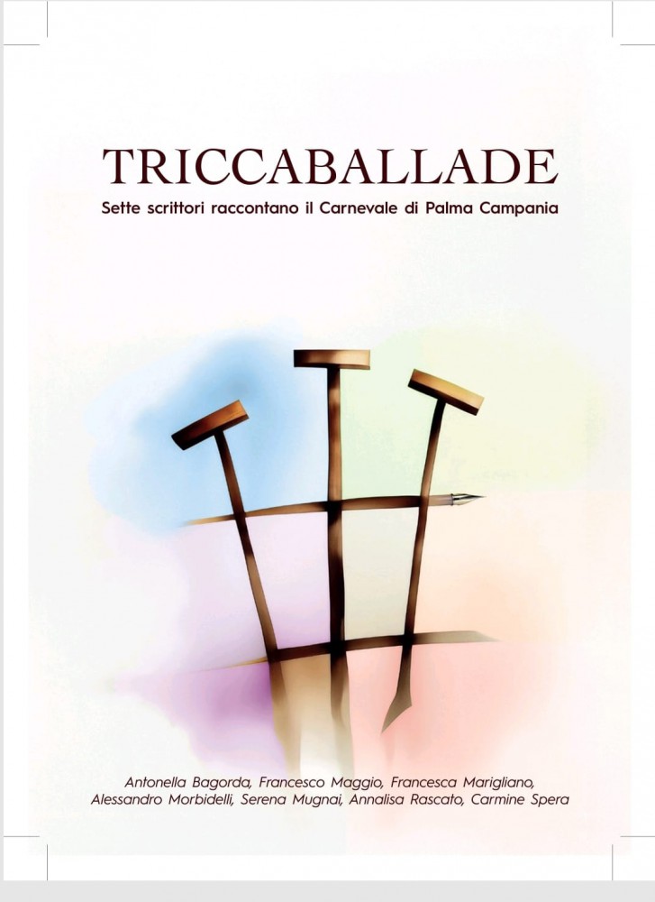 Triccaballade – Sette scrittori raccontano il Carnevale di Palma Campania